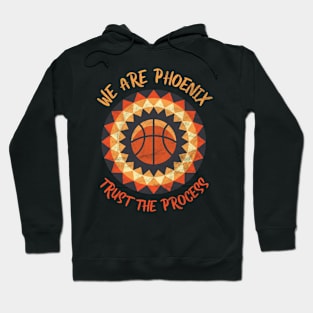 We Are Phoenix, Trust the Process! Basketball Fan Gift Hoodie